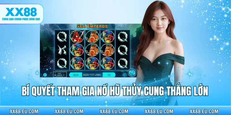 Bí quyết tham gia Nổ Hũ Thủy Cung thắng lớn